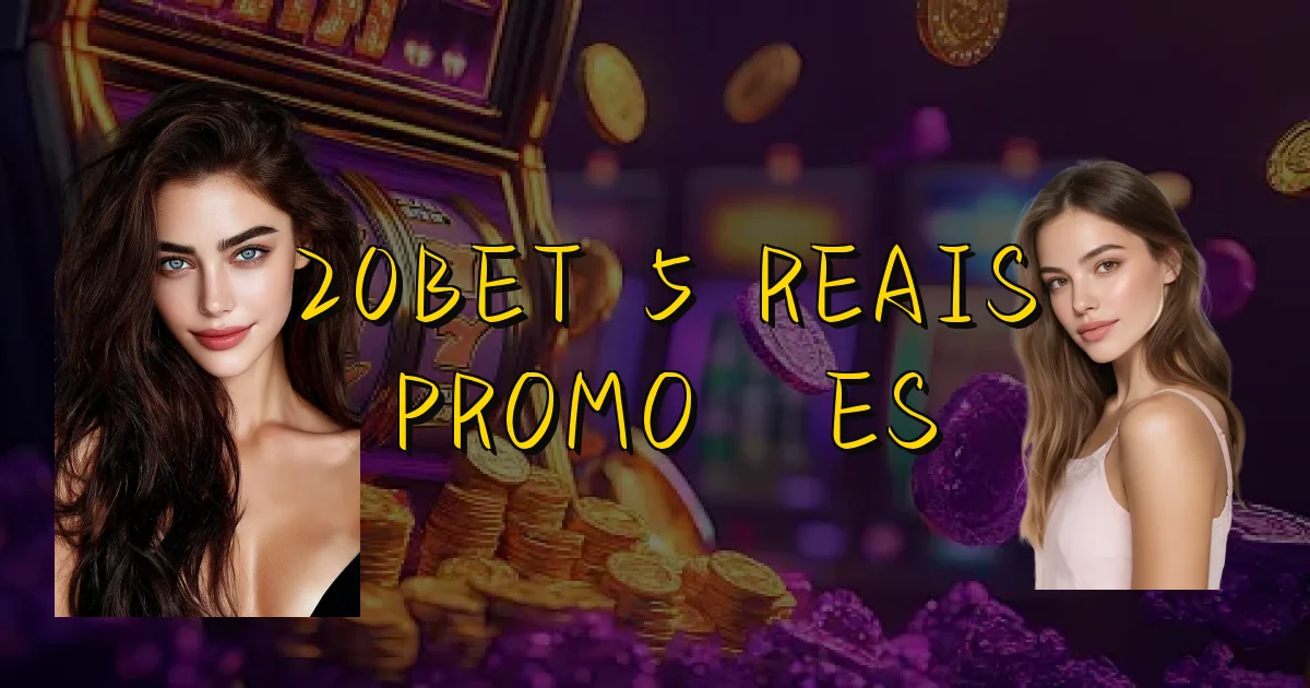 20Bet 5 Reais Promoções Oficial