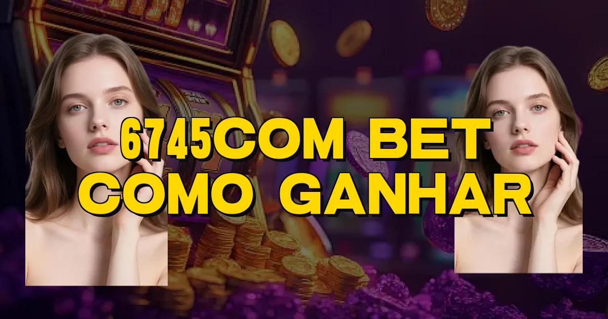 6745Com Bet Como Ganhar Oficial