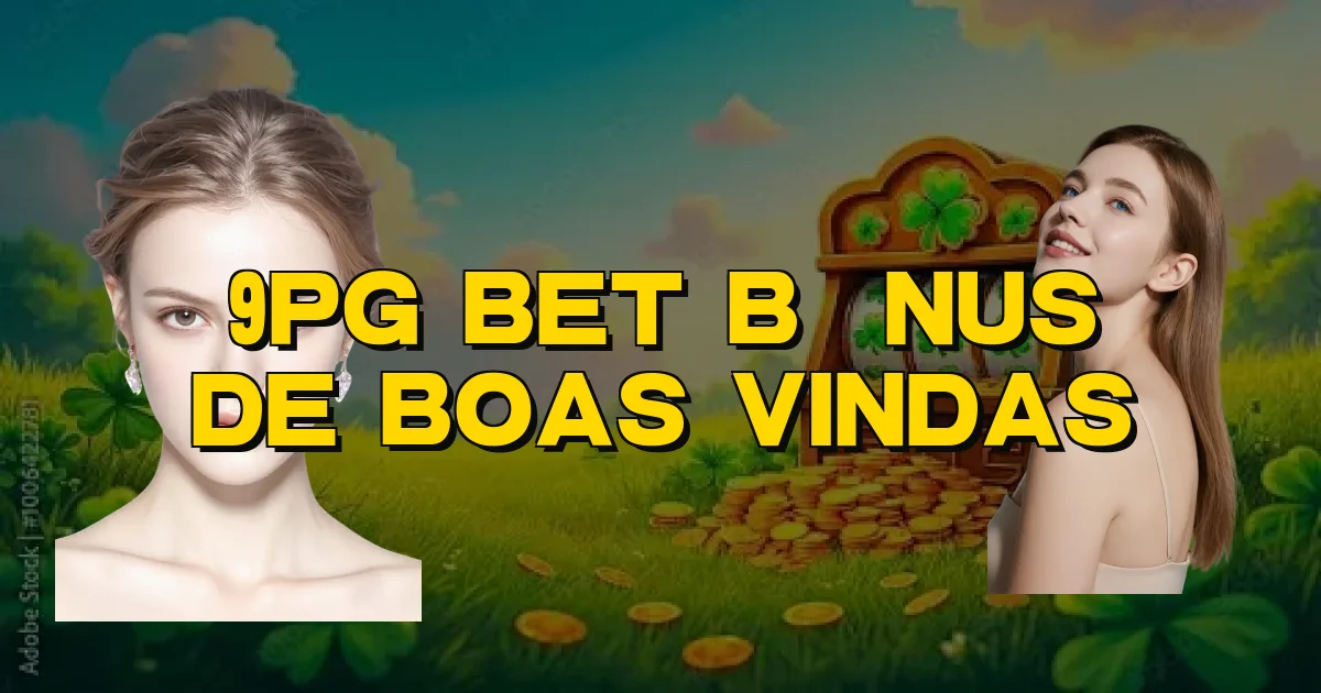 9Pg Bet Bônus De Boas Vindas Oficial