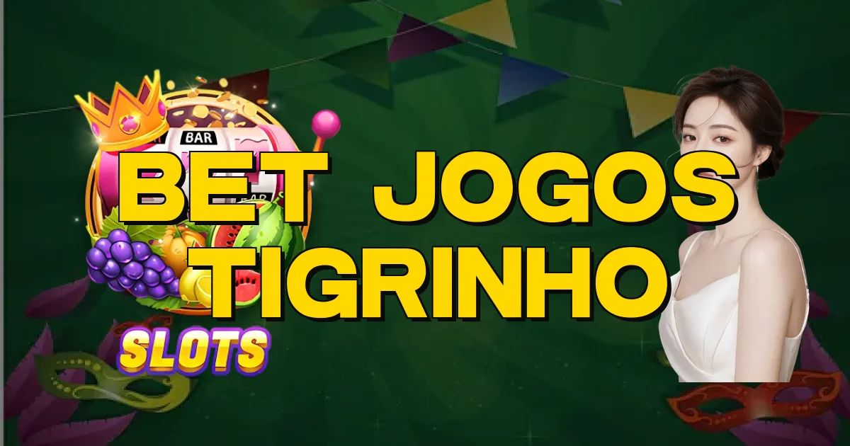 Bet Jogos Tigrinho Oficial