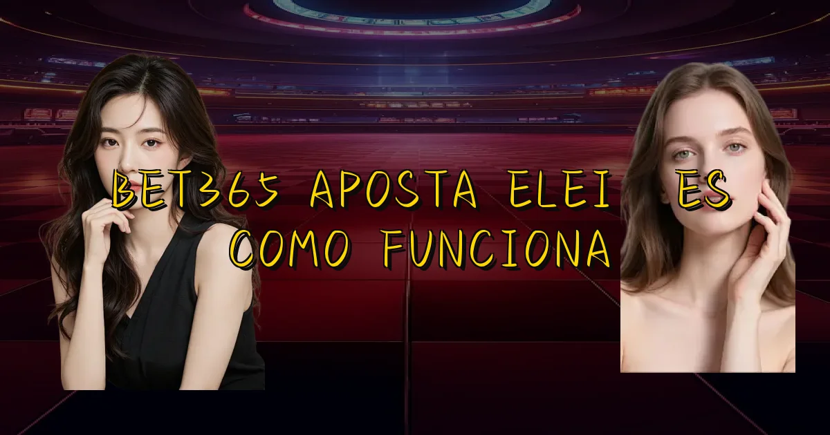 Bet365 Aposta Eleições Como Funciona Oficial