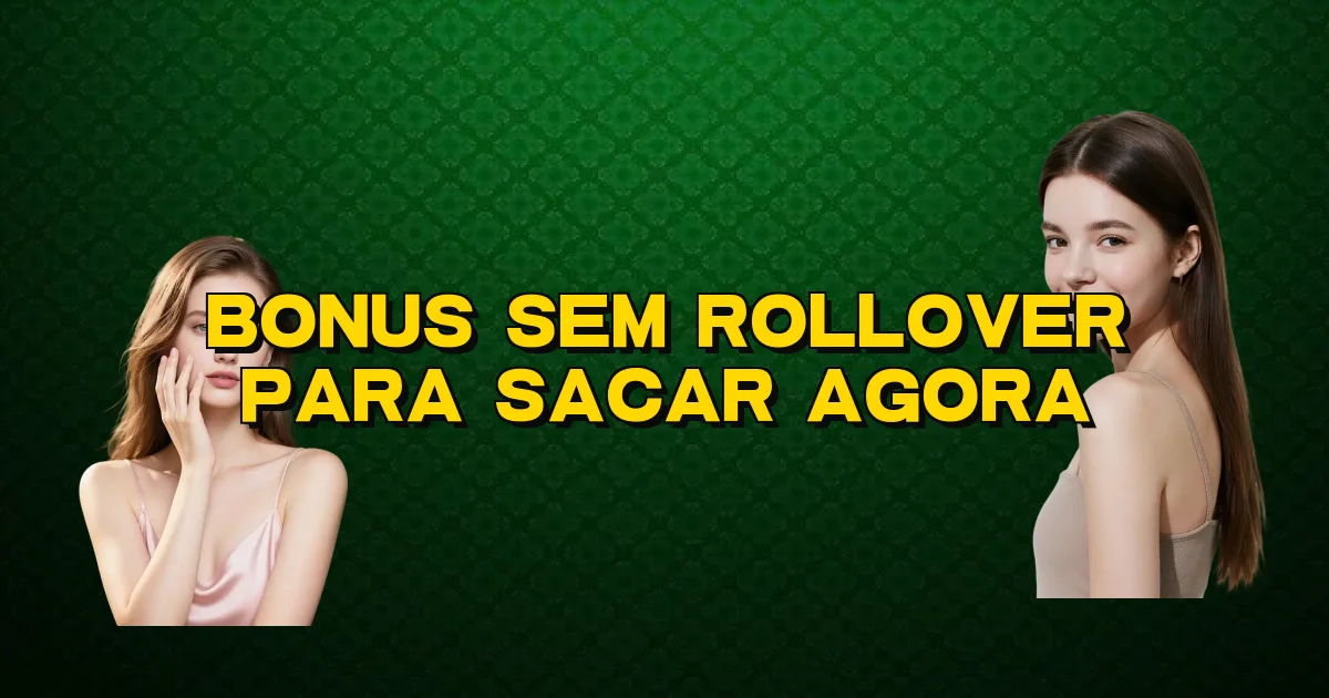 Bonus Sem Rollover Para Sacar Agora Oficial
