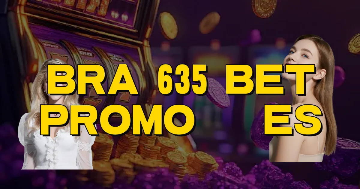 Bra 635 Bet Promoções Oficial