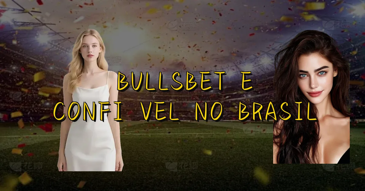 Bullsbet E Confiável No Brasil Oficial