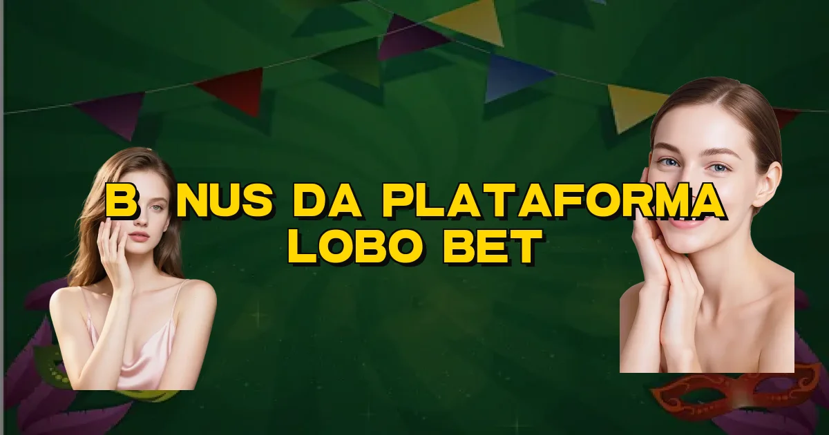 Bônus Da Plataforma Lobo Bet Oficial