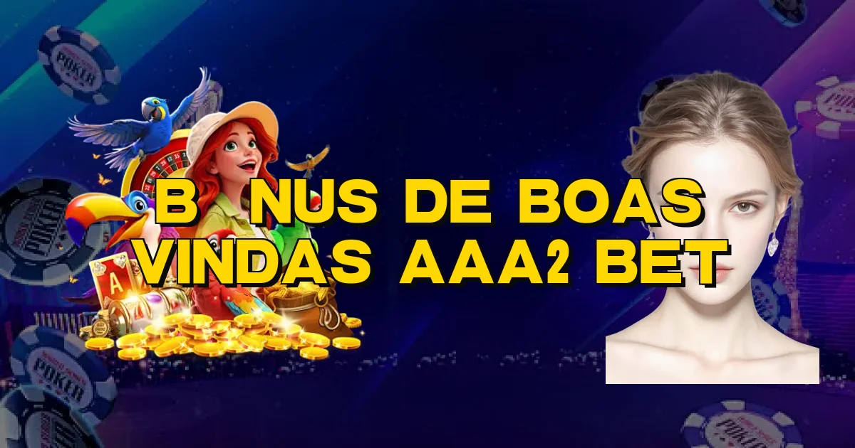 Bônus De Boas Vindas Aaa2 Bet Oficial