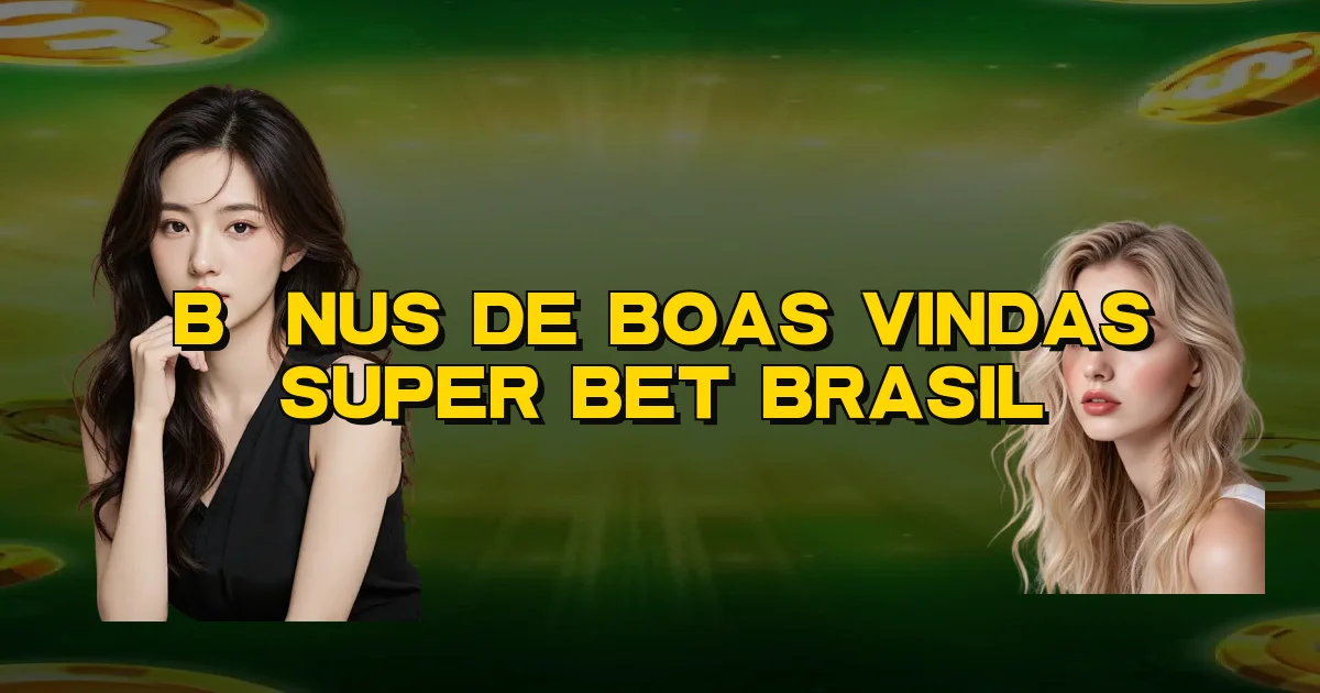 Bônus De Boas Vindas Super Bet Brasil Oficial