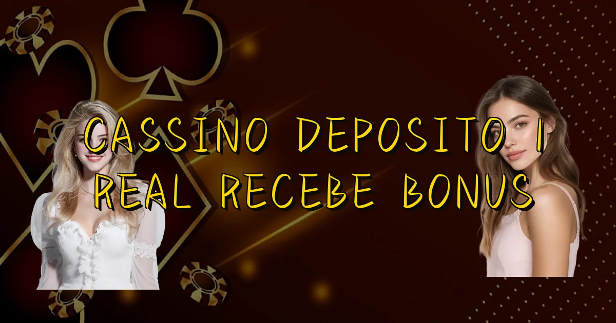 Cassino Deposito 1 Real Recebe Bonus Oficial