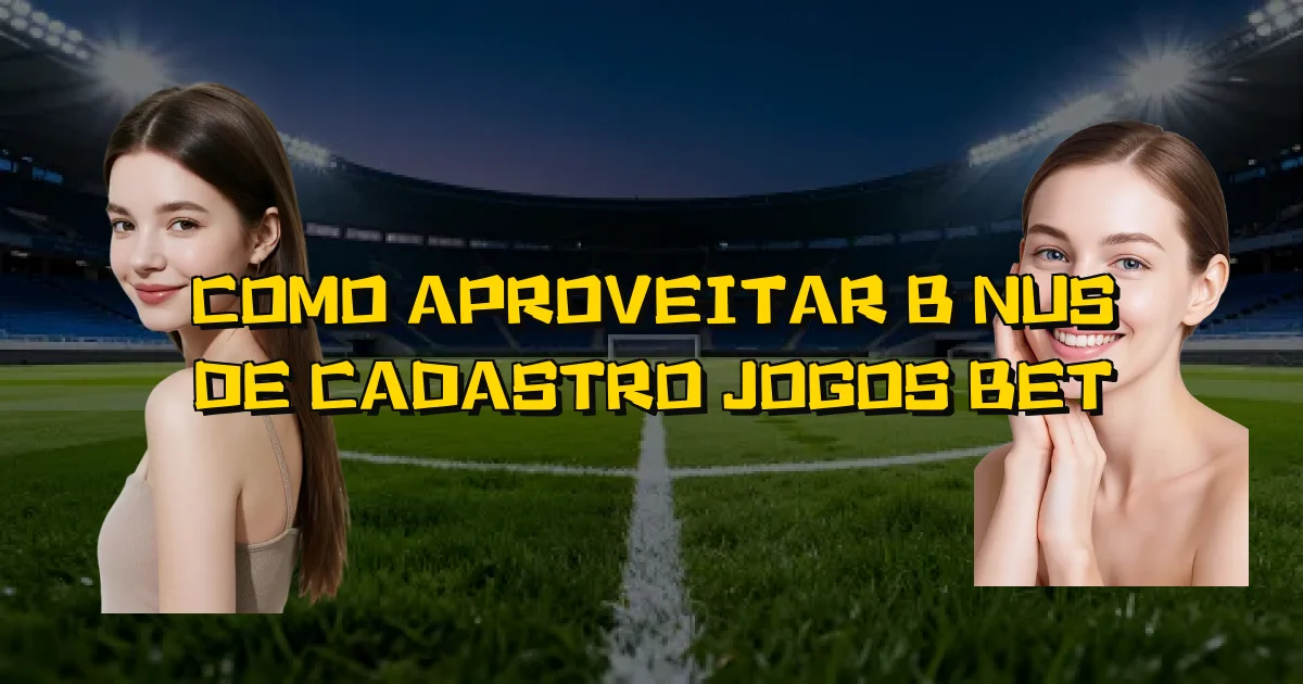 Como Aproveitar Bônus De Cadastro Jogos Bet Oficial