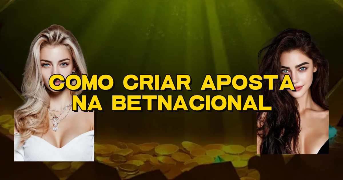 Como Criar Aposta Na Betnacional Oficial