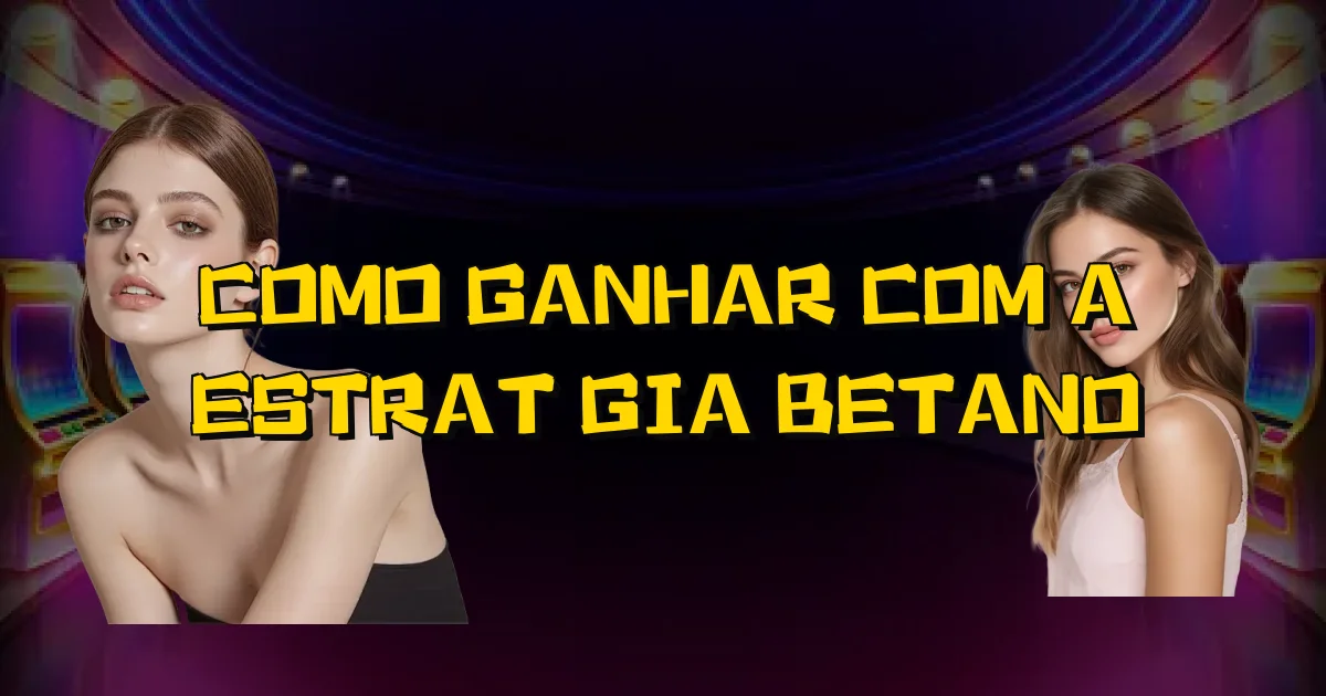 Como Ganhar Com A Estratégia Betano Oficial