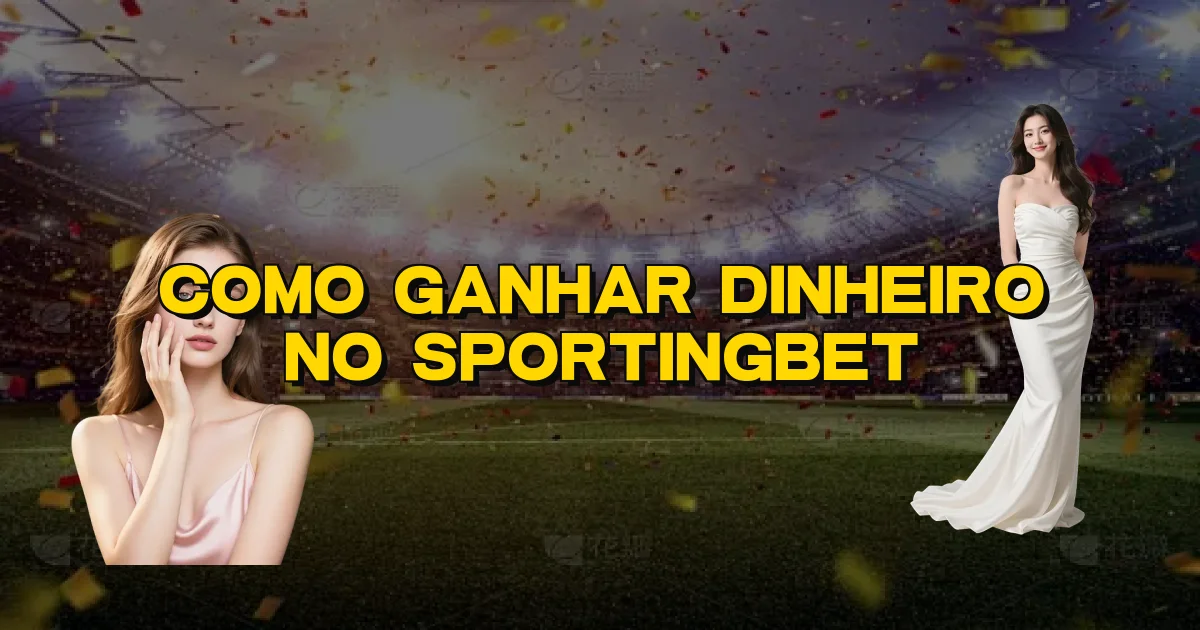 Como Ganhar Dinheiro No Sportingbet Oficial