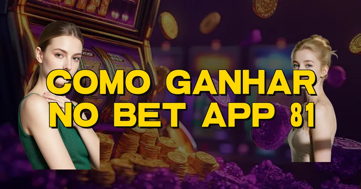 Como Ganhar No Bet App 81 Oficial
