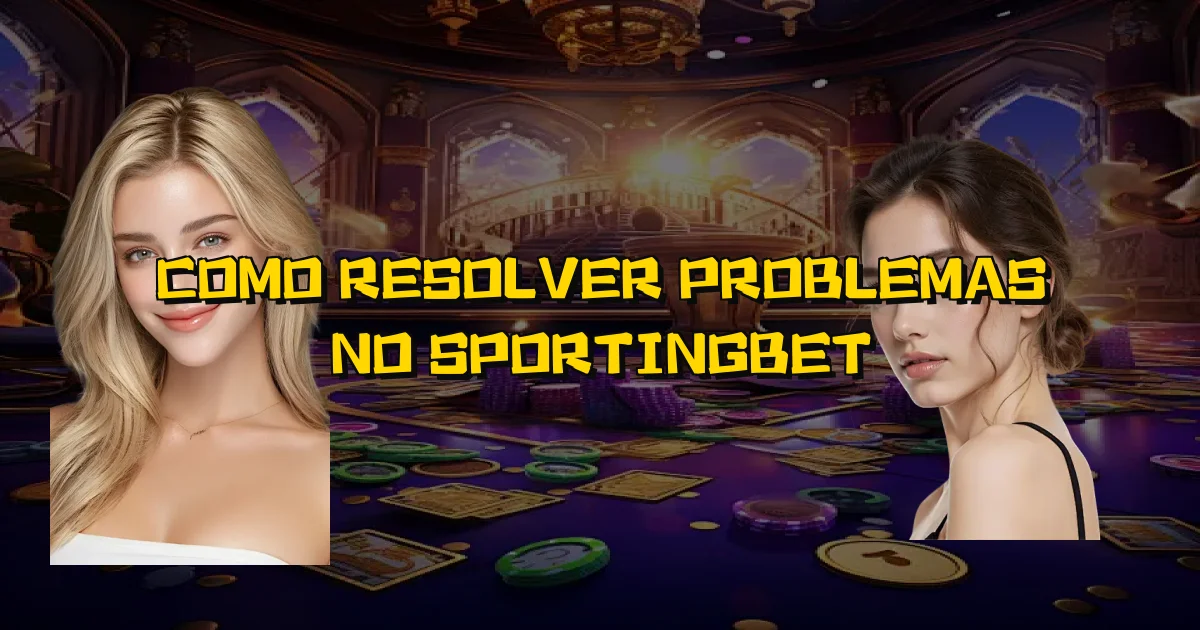 Como Resolver Problemas No Sportingbet Oficial