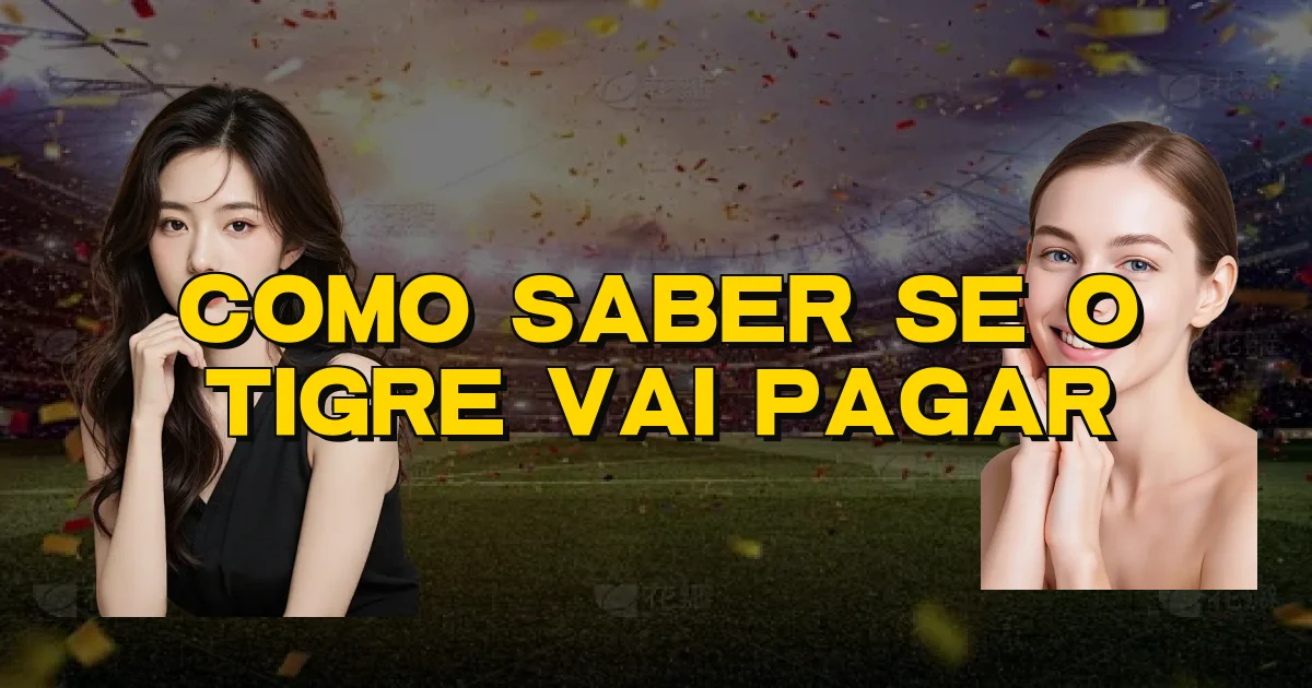 Como Saber Se O Tigre Vai Pagar Oficial