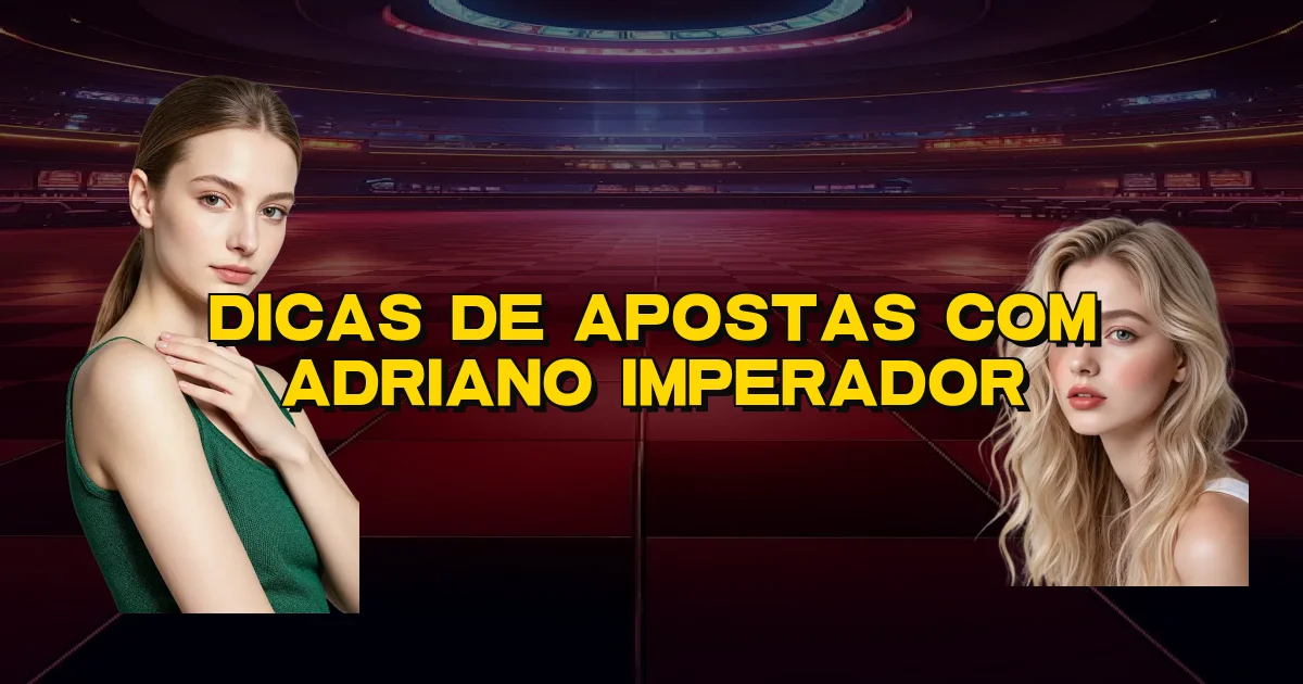 Dicas De Apostas Com Adriano Imperador Oficial