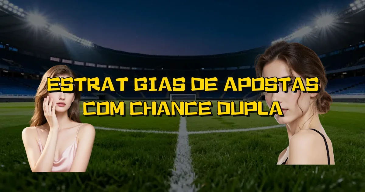 Estratégias De Apostas Com Chance Dupla Oficial