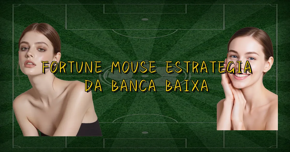Fortune Mouse Estrategia Da Banca Baixa Oficial