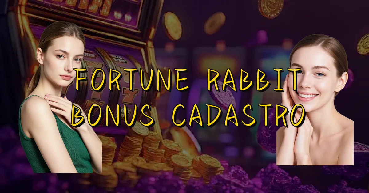 Fortune Rabbit Bonus Cadastro Oficial