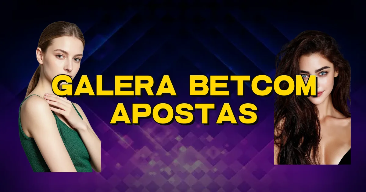 Galera Betcom Apostas Oficial