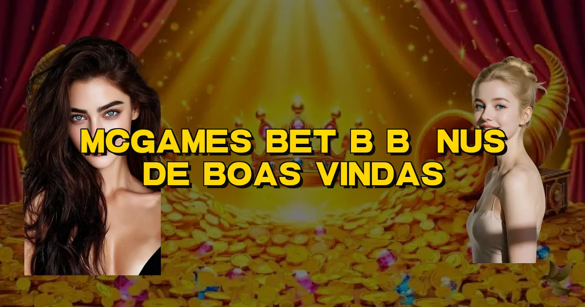 Mcgames Bet B Bônus De Boas Vindas Oficial