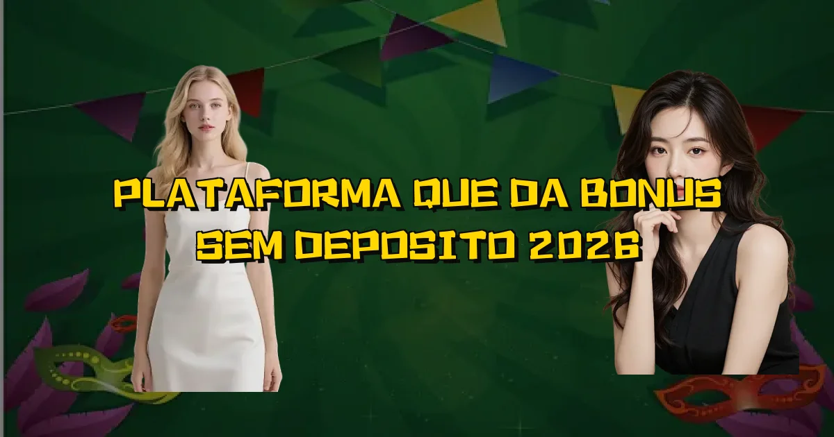 Plataforma Que Da Bonus Sem Deposito 2026 Oficial