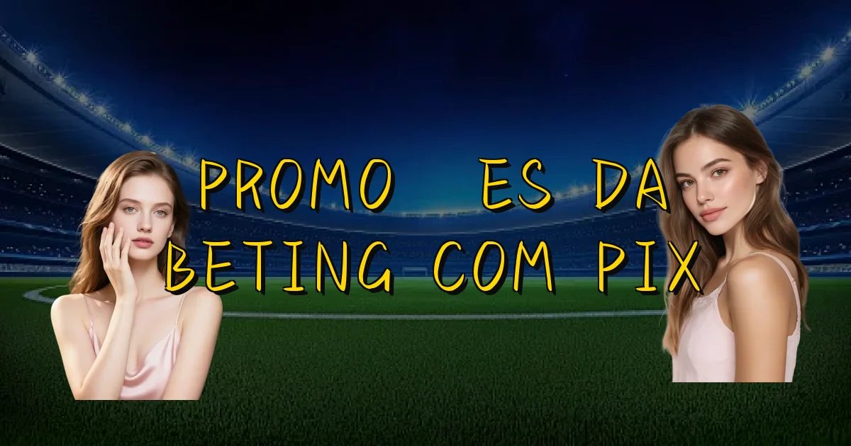 Promoções Da Beting Com Pix Oficial