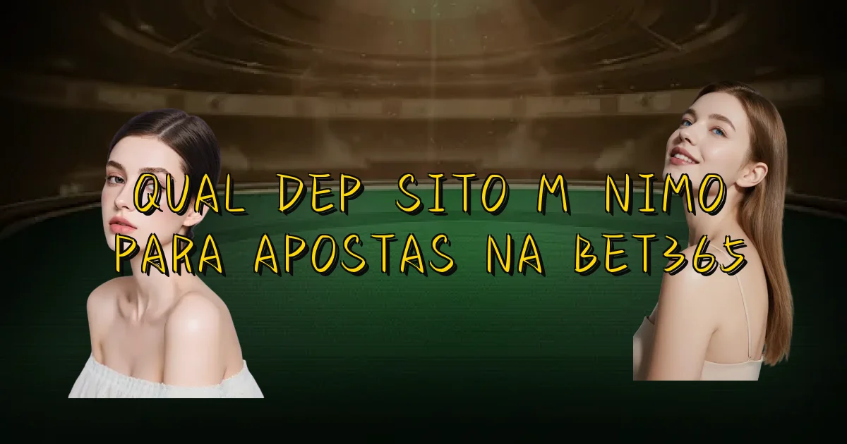 Qual Depósito Mínimo Para Apostas Na Bet365 Oficial