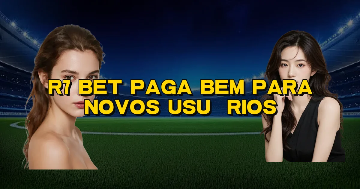 R7 Bet Paga Bem Para Novos Usuários Oficial
