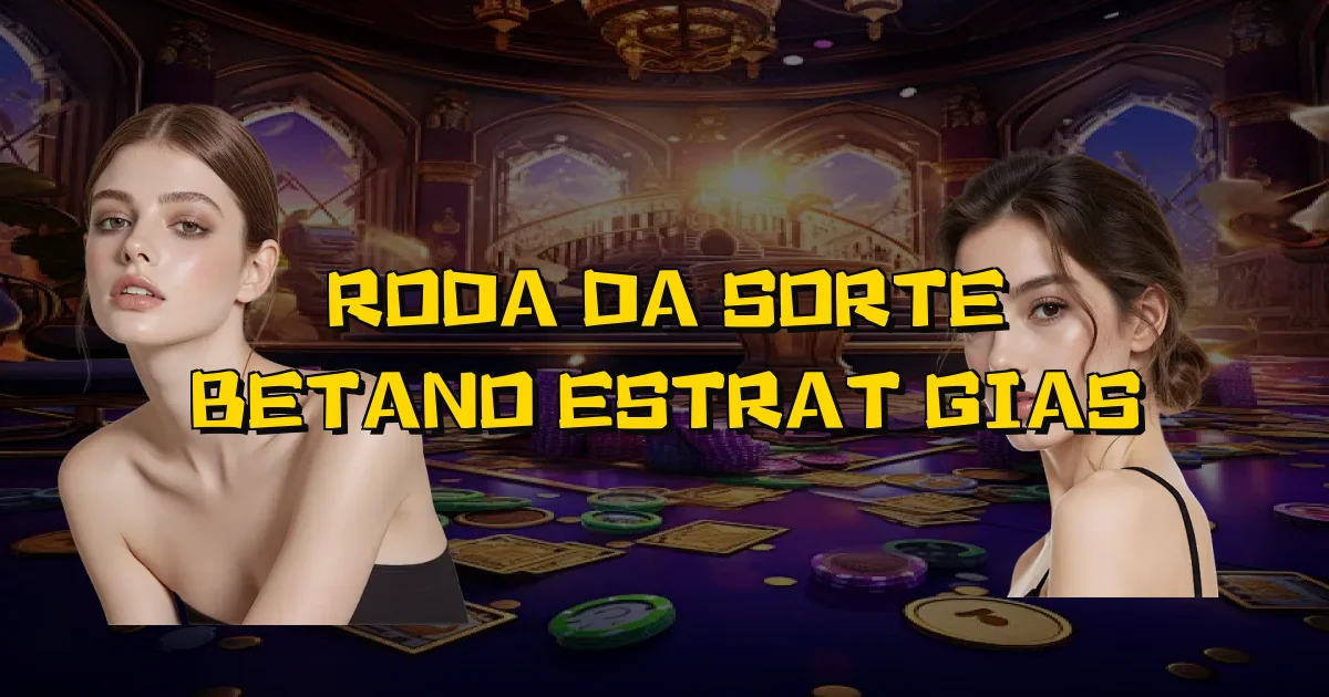 Roda Da Sorte Betano Estratégias Oficial