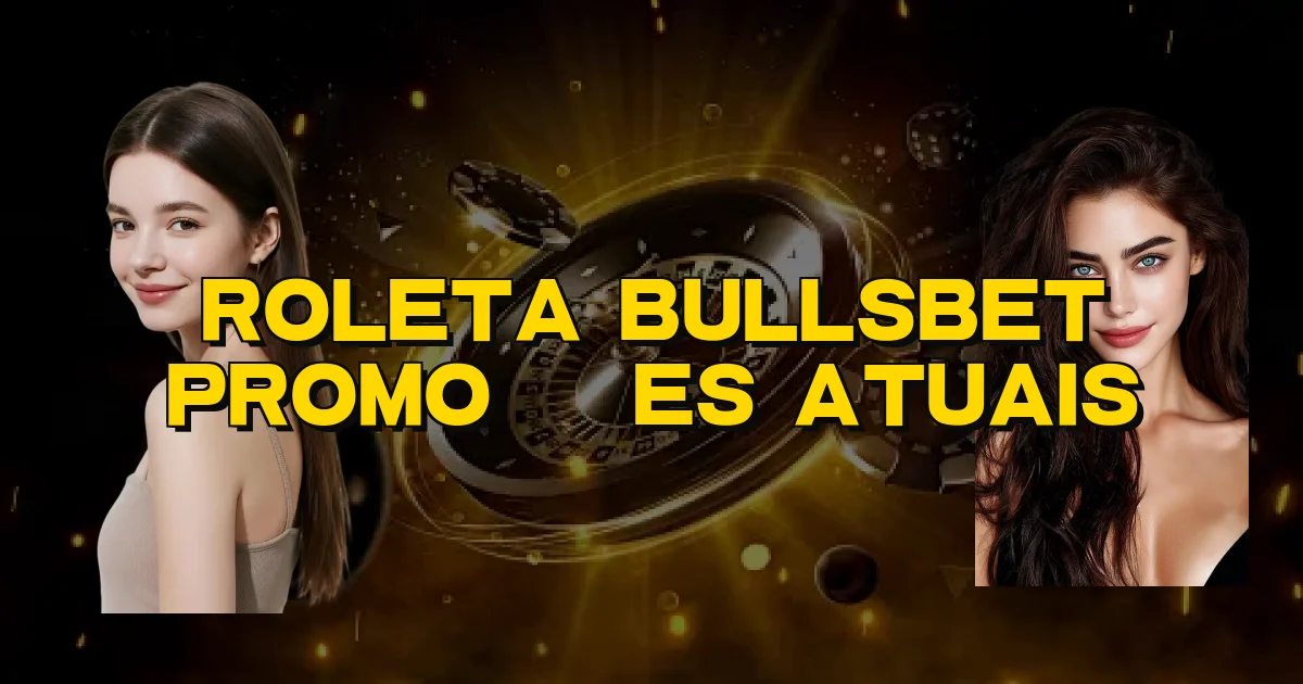 Roleta Bullsbet Promoções Atuais Oficial